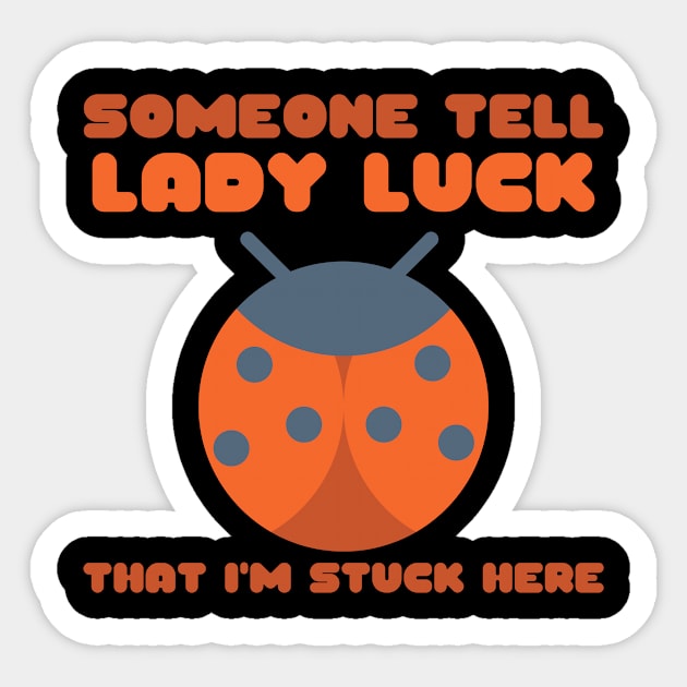 Ladybug Someone Tell Lady Luck That I'm Stuck Here Sticker by nathalieaynie